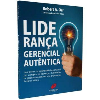 Liderança Gerencial Autêntica - Robert A. Orr