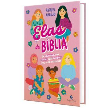 Elas Da Bíblia - Um Devocional Para Garotas Cujas Histórias Deus Está Escrevendo - Raquel Araújo