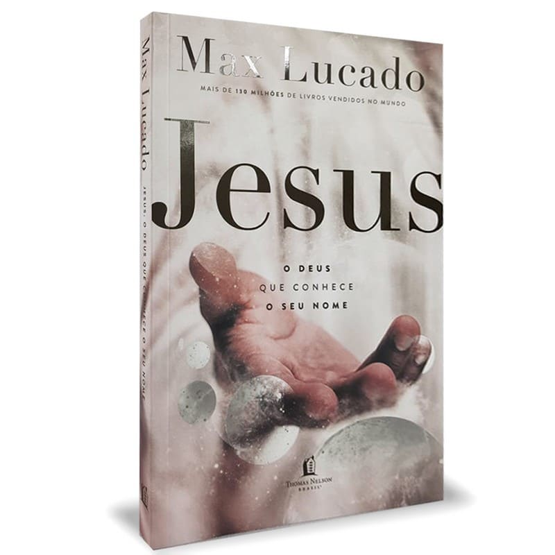 Jesus: O Deus Que Conhece O Seu Nome - Max Lucado