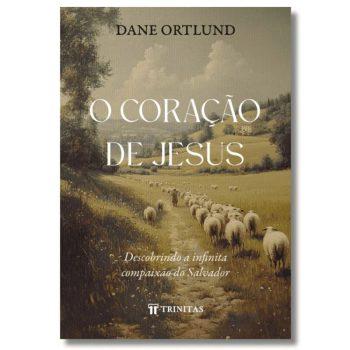 Coração De Jesus, O - Dane Ortlund