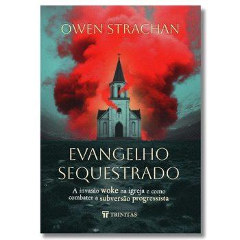 Evangelho Sequestrado - Owen Strachan