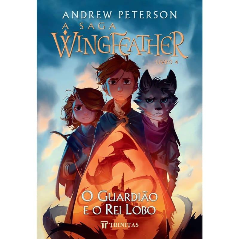 Saga Wingfeather, A: Livro 4 - O Guardião E O Rei Lobo - Andrew Peterson