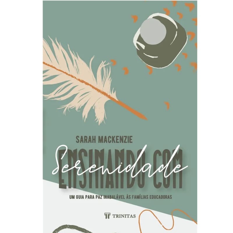 Ensinando Com Serenidade - Sarah Mackenzie