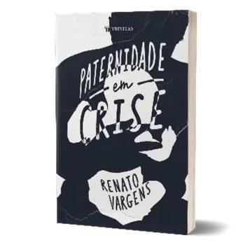 Paternidade Em Crise - Renato Vargens