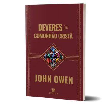 Deveres Da Comunhão Cristã - John Owen