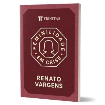 Feminilidade Em Crise - Renato Vargens