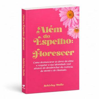 Além Do Espelho: Florescer - Schirley Mello