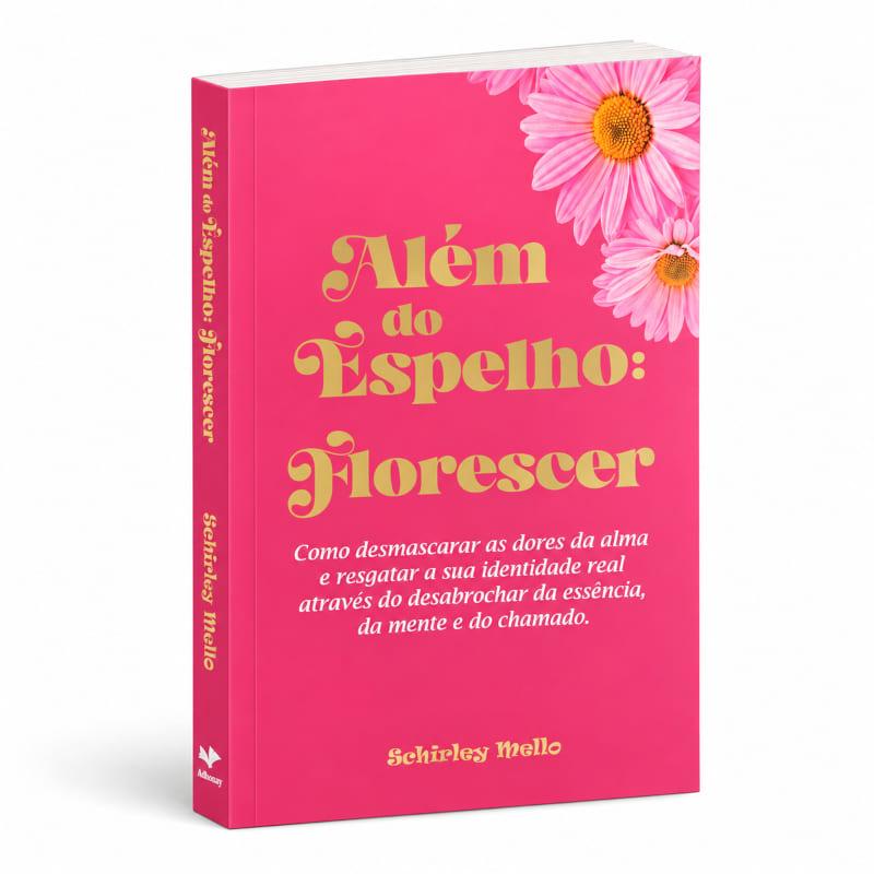 Além Do Espelho: Florescer - Schirley Mello