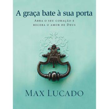 Graça Bate À Sua Porta, A - Max Lucado