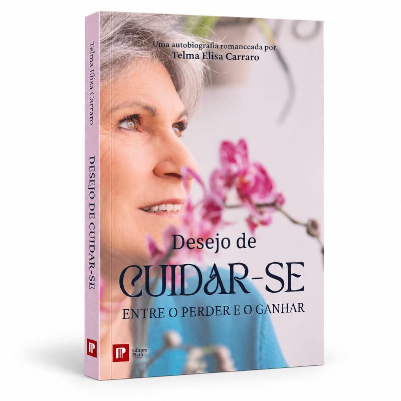 Desejo De Cuidar-Se: Entre O Perder E O Ganhar - Telma Elisa Carraro