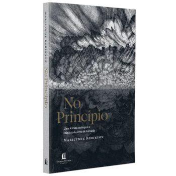 No Princípio: Uma Leitura Teológica E Literária Do Livro De Gênesis - Marilynne Robinson