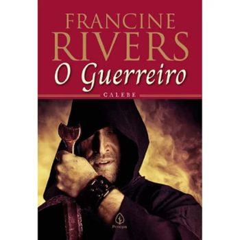 O Guerreiro: Calebe - Francine Rivers