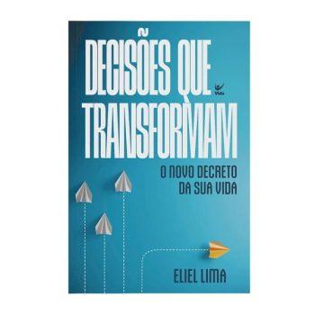 Decisões Que Transformam - O Novo Decreto Da Sua Vida - Eliel Lima