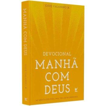 Devocional Manhã Com Deus - 365 Meditações Para Uma Vida Extraordinária - Josué Valandro Jr