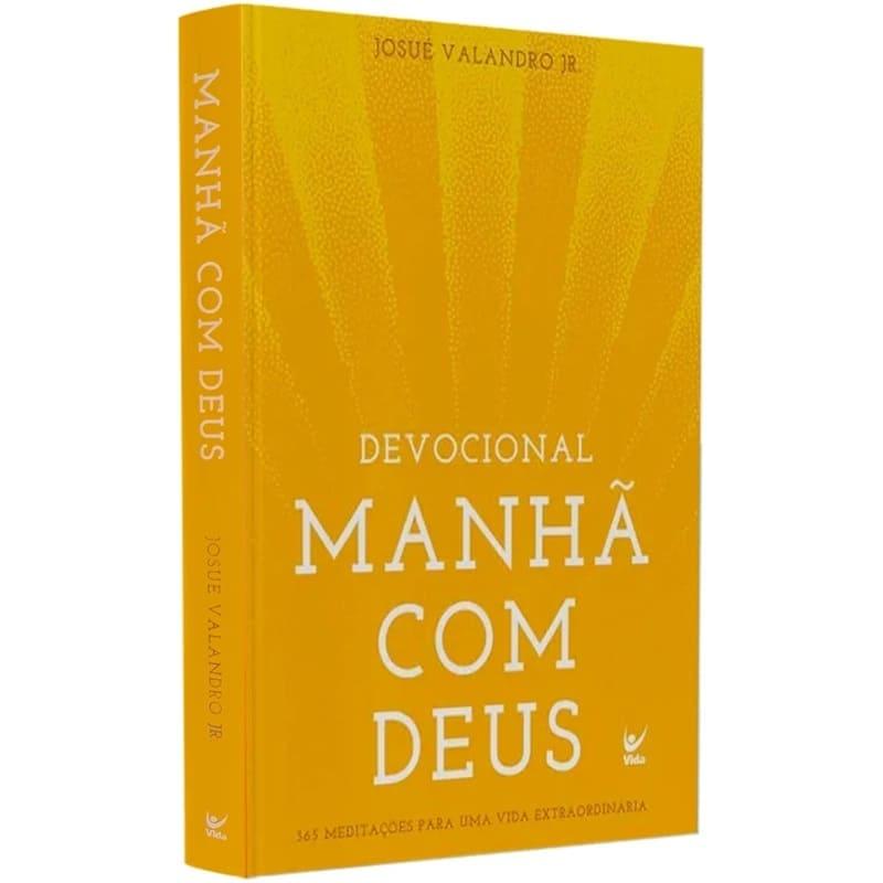 Devocional Manhã Com Deus - 365 Meditações Para Uma Vida Extraordinária - Josué Valandro Jr