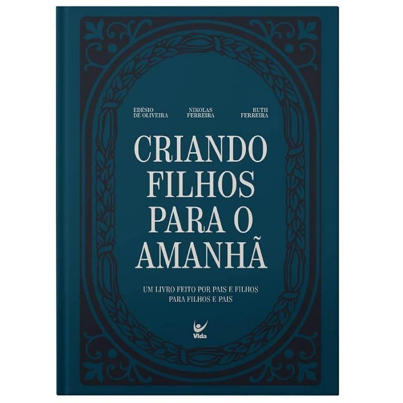 Criando Filhos Para O Amanhã - Nikolas Ferreira, Ruth Ferreira, Edésio De Oliveira