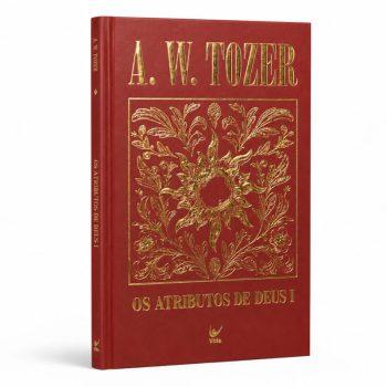 Coleção Tozer - Os Atributos De Deus I - A. W. Tozer