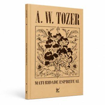 Coleção Tozer - Maturidade Espiritual - A. W. Tozer