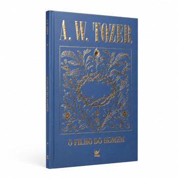 Coleção Tozer - O Filho Do Homem - A. W. Tozer