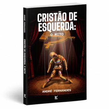 Cristão De Esquerda: O Mito - André Fernandes