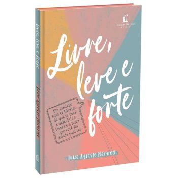 Livre, Leve E Forte - Luiza Agreste Nazareth