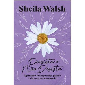Persista E Nao Desista - Sheila Walsh