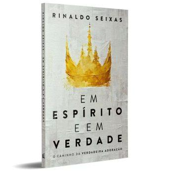 Em Espírito E Em Verdade - Rinaldo Seixas