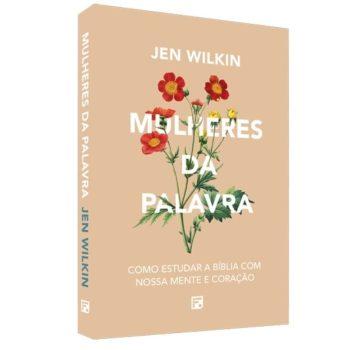 Mulheres Da Palavra - Como Estudar A Bíblia Com Nossa Mente E Coração - Jen Wilkin