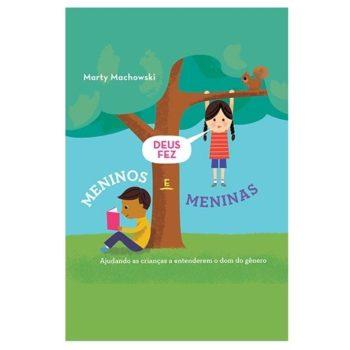 Deus Fez Meninos E Meninas - Marty Machowski