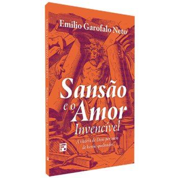 Sansão E O Amor Invencível - Emilio Garofalo Neto