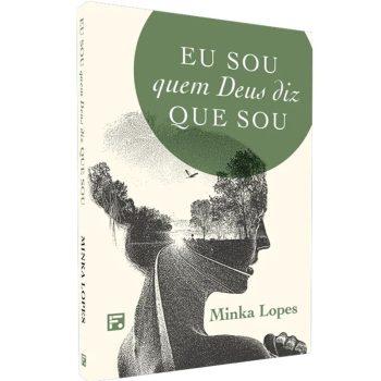 Eu Sou Quem Deus Diz Que Sou - Minka Lopes