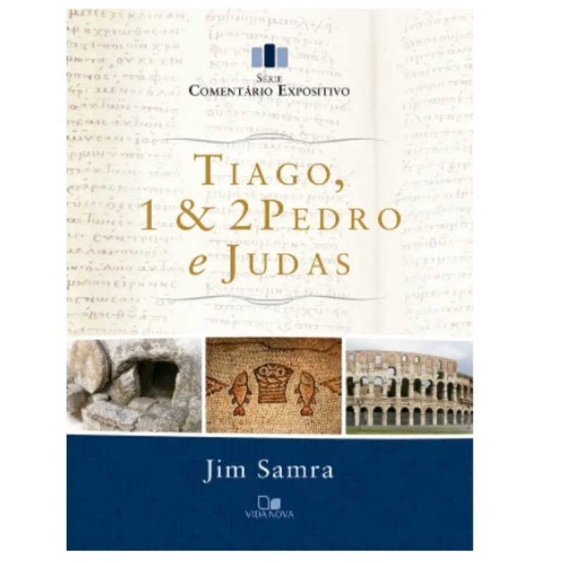 Comentário Expositivo - Tiago, 1 E 2Pedro E Judas - Jim Samra