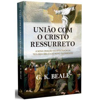 União Com O Cristo Ressurreto - G. K. Beale