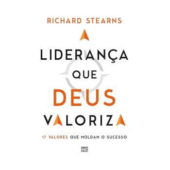 Liderança Que Deus Valoriza, A: 17 Valores Que Moldam O Sucesso - Richard Stearns