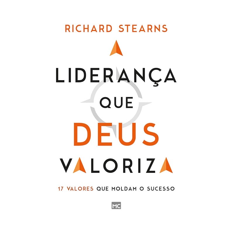 Liderança Que Deus Valoriza, A: 17 Valores Que Moldam O Sucesso - Richard Stearns