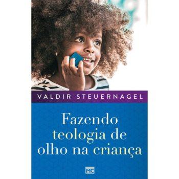 Fazendo Teologia De Olho Na Criança - Valdir Steuernagel