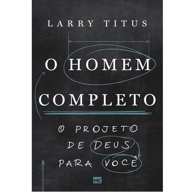 Homem Completo, O: O Projeto De Deus Para Você - Larry Titus