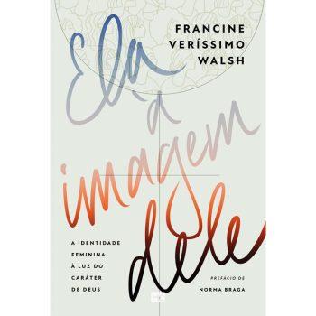 Ela À Imagem Dele - Francine Veríssimo Walsh