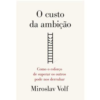 Custo Da Ambição, O - Miroslav Volf