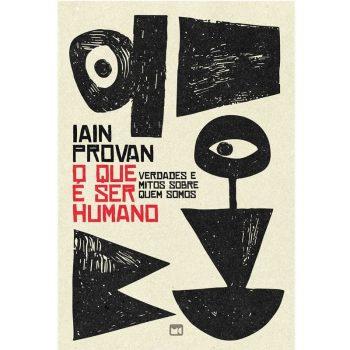 Que É Ser Humano, O - Verdades E Mitos Sobre Quem Somos - Iain Provan
