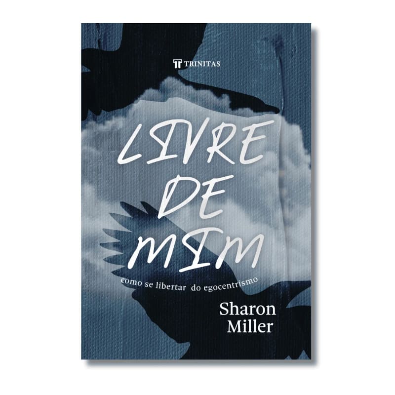 Livre De Mim: Como Se Libertar Do Egocentrismo - Sharon Miller