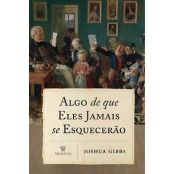 Algo De Que Eles Jamais Se Esquecerão - Joshua Gibbs