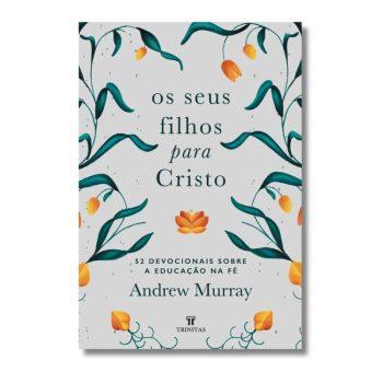 Seus Filhos Para Cristo, Os - Andrew Murray