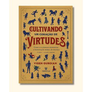 Cultivando Um Coração De Virtudes (Nova Edição) - Vigen Guroian