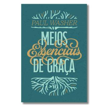 Meios Essenciais De Graça - Paul Washer