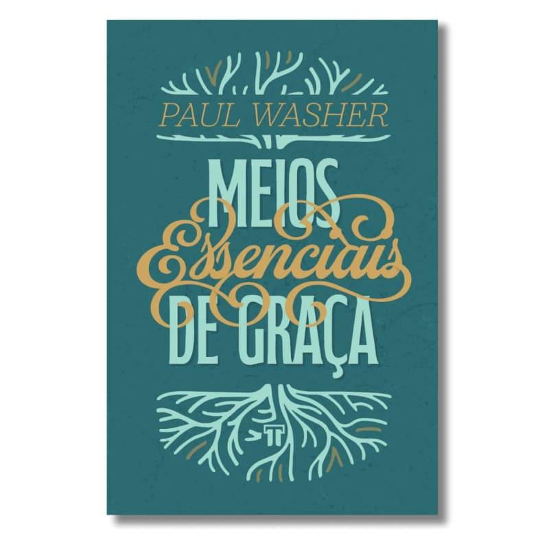 Meios Essenciais De Graça - Paul Washer