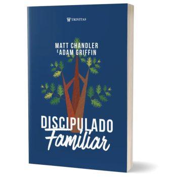 Discipulado Familiar - Matt Chandler E Adam Griffin