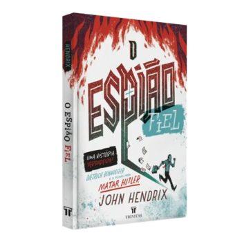 Espião Fiel, O: Dietrich Bonhoeffer E O Plano Para Matar Hitler - John Hendrix