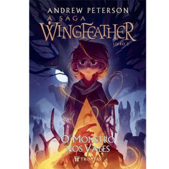 Saga Wingfeather, A: Livro 3: O Monstro Nos Vales - Andrew Peterson