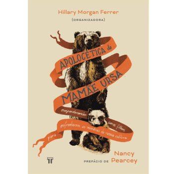 Apologética Da Mamãe Ursa - Hillary Morgan Ferrer